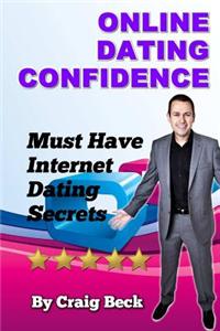 Online Dating Confidence: Must Have Internet Dating Secrets