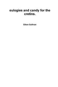 Eulogies and Candy for the Cretins