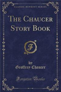 The Chaucer Story Book (Classic Reprint)