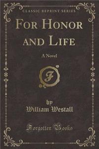 For Honor and Life: A Novel (Classic Reprint)