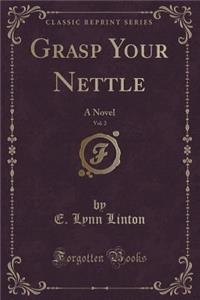 Grasp Your Nettle, Vol. 2: A Novel (Classic Reprint)