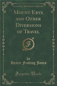 Mount Eryx and Other Diversions of Travel (Classic Reprint)