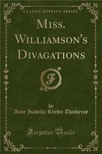 Miss. Williamson's Divagations (Classic Reprint)