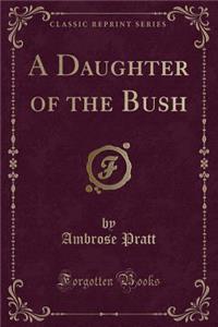 A Daughter of the Bush (Classic Reprint)