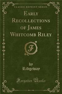 Early Recollections of James Whitcomb Riley (Classic Reprint)