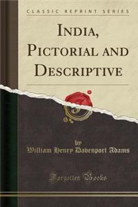 India, Pictorial and Descriptive (Classic Reprint)