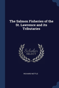 The Salmon Fisheries of the St. Lawrence and its Tributaries