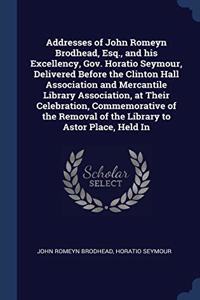 ADDRESSES OF JOHN ROMEYN BRODHEAD, ESQ.,