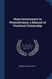 State Government in Pennsylvania; a Manual of Practical Citizenship