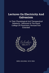 Lectures On Electricity And Galvanism