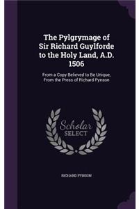 The Pylgrymage of Sir Richard Guylforde to the Holy Land, A.D. 1506