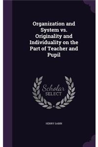 Organization and System vs. Originality and Individuality on the Part of Teacher and Pupil