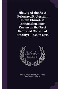 History of the First Reformed Protestant Dutch Church of Breuckelen, Now Known as the First Reformed Church of Brooklyn, 1654 to 1896