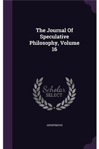The Journal Of Speculative Philosophy, Volume 16