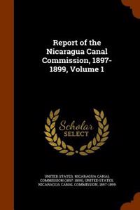 Report of the Nicaragua Canal Commission, 1897-1899, Volume 1