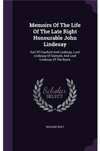 Memoirs Of The Life Of The Late Right Honourable John Lindesay