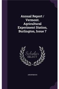 Annual Report / Vermont. Agricultural Experiment Station, Burlington, Issue 7