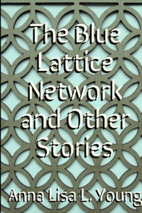 Blue Lattice Network and Other Stories
