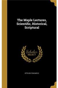 The Maple Lectures, Scientific, Historical, Scriptural