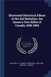 Illustrated Historical Album of the 2nd Battalion, the Queen's Own Rifles of Canada, 1856-1894
