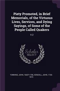 Piety Promoted, in Brief Memorials, of the Virtuous Lives, Services, and Dying Sayings, of Some of the People Called Quakers