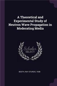 A Theoretical and Experimental Study of Neutron Wave Propagation in Moderating Media