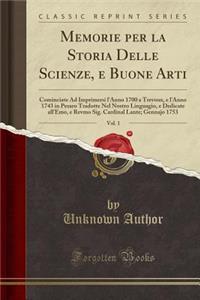 Memorie Per La Storia Delle Scienze, E Buone Arti, Vol. 1