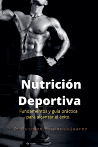 Nutrición Deportiva Fundamentos y guía práctica para alcanzar el éxito