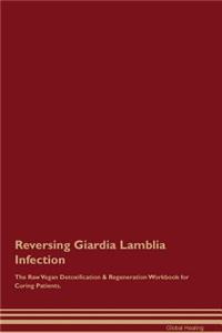 Reversing Giardia Lamblia Infection the Raw Vegan Detoxification & Regeneration Workbook for Curing Patients