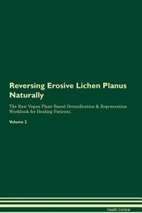 Reversing Erosive Lichen Planus Naturally The Raw Vegan Plant-Based Detoxification & Regeneration Workbook for Healing Patients. Volume 2