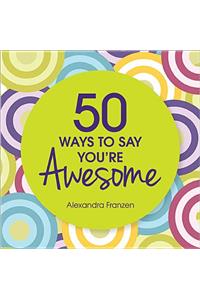 50 Ways to Say You're Awesome