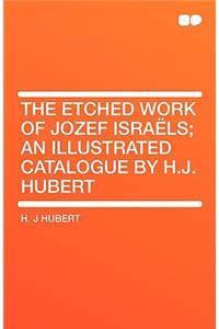 The Etched Work of Jozef Israëls; An Illustrated Catalogue by H.J. Hubert