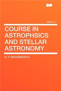 Course in Astrophsics and Stellar Astronomy Volume 11