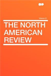 The North American Review Volume 21