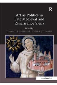 Art as Politics in Late Medieval and Renaissance Siena