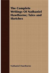 The Complete Writings Of Nathaniel Hawthorne; Tales and Sketches