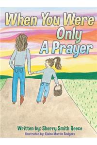 When You Were Only a Prayer