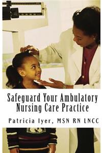 Safeguard Your Ambulatory Nursing Care Practice