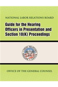 Guide for Hearing Officers in Representation and Section 10(K) Proceedings
