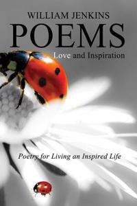Poems Love and Inspiration: Poetry for Living an Inspired Life