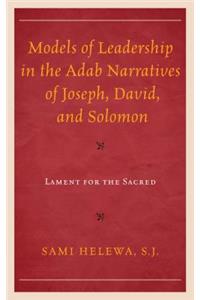 Models of Leadership in the Adab Narratives of Joseph, David, and Solomon