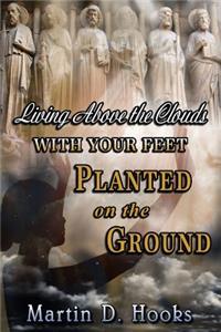Living Above The Clouds With Your Feet Planted On The Ground