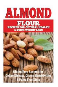 Almond Flour Recipes for Optimal Health and Quick Weight Loss