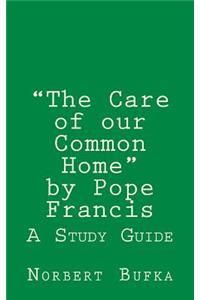 Care of our Common Home by Pope Francis