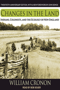 Changes in the Land: Indians, Colonists, and the Ecology of New England