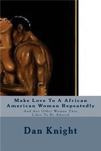 Make Love to a African American Woman Repeatedly