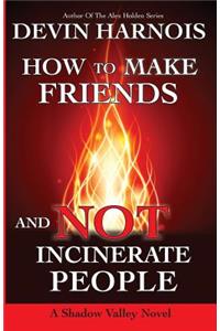 How To Make Friends And Not Incinerate People