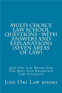 Multi Choice Law School Questions - With Answers and Explanations (Seven Areas of Law): Jide Obi Law Books for the Best and Brightest Law Students