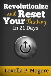 Revolutionize And Reset Your Thinking In 21 Days