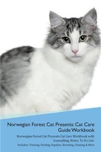 Norwegian Forest Cat Presents: Cat Care Guide Workbook Norwegian Forest Cat Presents Cat Care Workbook with Journalling, Notes, to Do List. Includes: Training, Feeding, Supplies, Breeding, Cleaning & More Volume 1